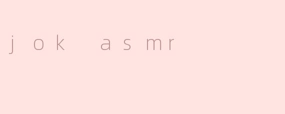 jok asmr